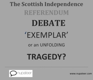 The Scottish Independence Referendum debate – ‘exemplar’ or an unfolding tragedy?
